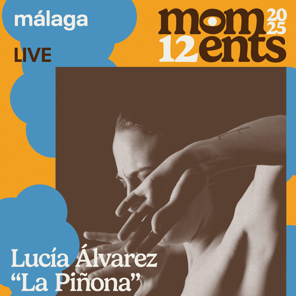 Moments 2025. Lucía Álvarez “La Piñona” Moments 2025. Lucía Álvarez “La Piñona”