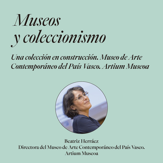 [Cancelada] Museos y coleccionismo. Una colección en construcción. Museo de Arte Contemporáneo del País Vasco. Artium Museoa
